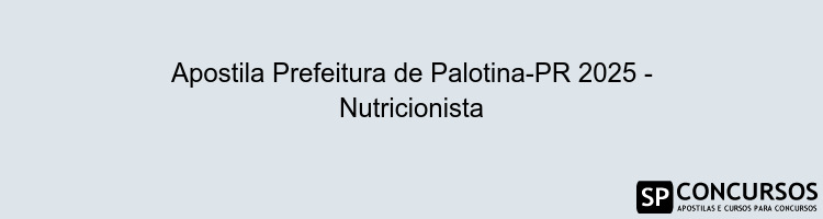 Apostila Prefeitura de Palotina-PR 2025 - Nutricionista