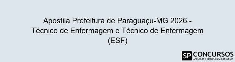 Apostila Prefeitura de Paraguaçu-MG 2026 - Técnico de Enfermagem e Técnico de Enfermagem (ESF)