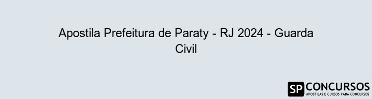 Apostila Prefeitura de Paraty - RJ 2024 - Guarda Civil