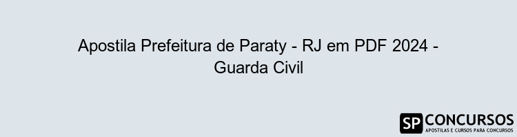 Apostila Prefeitura de Paraty - RJ em PDF 2024 - Guarda Civil