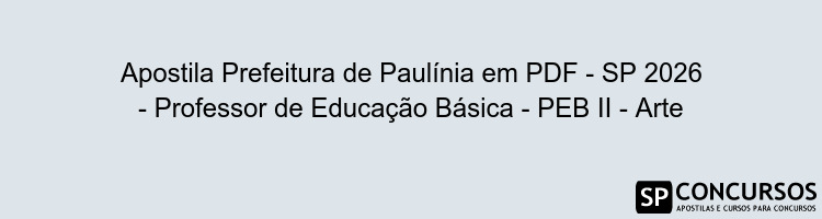 Apostila Prefeitura de Paulínia em PDF - SP 2026 - Professor de Educação Básica - PEB II - Arte