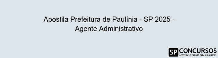 Apostila Prefeitura de Paulínia - SP 2025 - Agente Administrativo