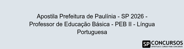 Apostila Prefeitura de Paulínia - SP 2026 - Professor de Educação Básica - PEB II - Língua Portuguesa