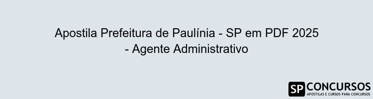 Apostila Prefeitura de Paulínia - SP em PDF 2025 - Agente Administrativo