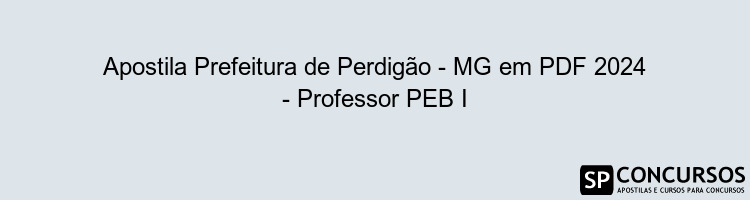 Apostila Prefeitura de Perdigão - MG em PDF 2024 - Professor PEB I