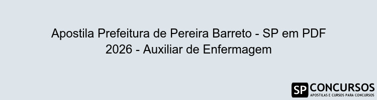 Apostila Prefeitura de Pereira Barreto - SP em PDF 2026 - Auxiliar de Enfermagem
