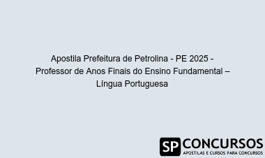 Apostila Prefeitura de Petrolina - PE 2025 - Professor de Anos Finais do Ensino Fundamental – Língua Portuguesa