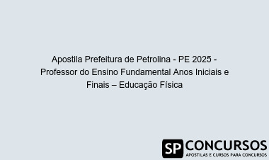 Apostila Prefeitura de Petrolina - PE 2025 - Professor do Ensino Fundamental Anos Iniciais e Finais – Educação Física