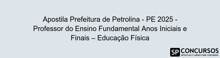Apostila Prefeitura de Petrolina - PE 2025 - Professor do Ensino Fundamental Anos Iniciais e Finais – Educação Física