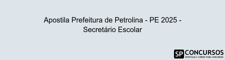 Apostila Prefeitura de Petrolina - PE 2025 - Secretário Escolar