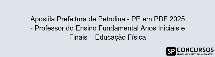 Apostila Prefeitura de Petrolina - PE em PDF 2025 - Professor do Ensino Fundamental Anos Iniciais e Finais – Educação Física