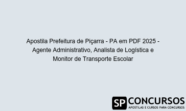 Apostila Prefeitura de Piçarra - PA em PDF 2025 - Agente Administrativo, Analista de Logística e Monitor de Transporte Escolar