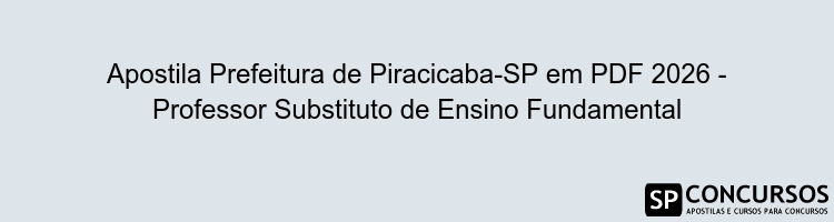 Apostila Prefeitura de Piracicaba-SP em PDF 2026 - Professor Substituto de Ensino Fundamental