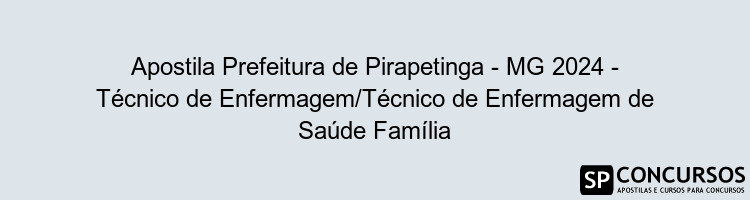 Apostila Prefeitura de Pirapetinga - MG 2024 - Técnico de Enfermagem/Técnico de Enfermagem de Saúde Família