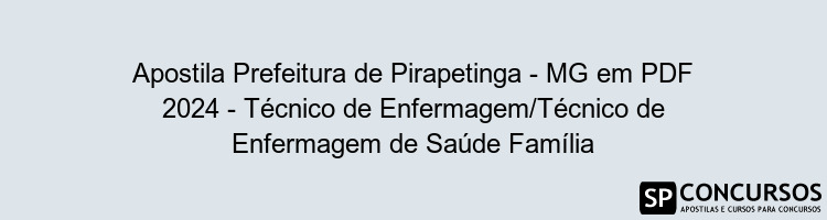 Apostila Prefeitura de Pirapetinga - MG em PDF 2024 - Técnico de Enfermagem/Técnico de Enfermagem de Saúde Família