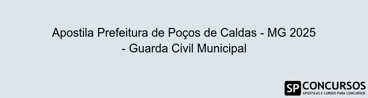 Apostila Prefeitura de Poços de Caldas - MG 2025 - Guarda Civil Municipal