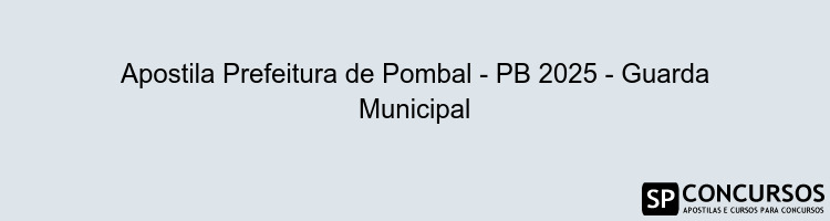 Apostila Prefeitura de Pombal - PB 2025 - Guarda Municipal