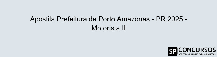 Apostila Prefeitura de Porto Amazonas - PR 2025 - Motorista II