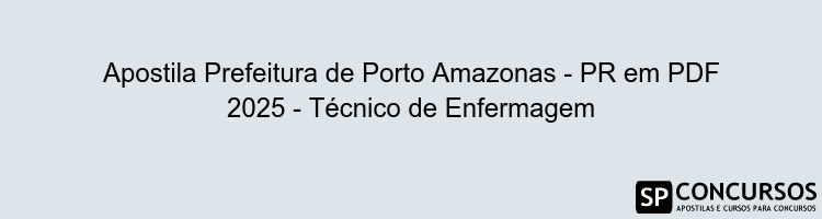 Apostila Prefeitura de Porto Amazonas - PR em PDF 2025 - Técnico de Enfermagem