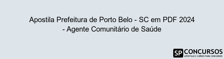 Apostila Prefeitura de Porto Belo - SC em PDF 2024 - Agente Comunitário de Saúde