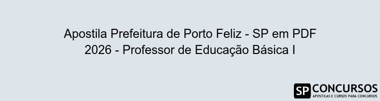 Apostila Prefeitura de Porto Feliz - SP em PDF 2026 - Professor de Educação Básica I