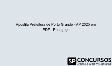 Apostila Prefeitura de Porto Grande - AP 2025 em PDF - Pedagogo