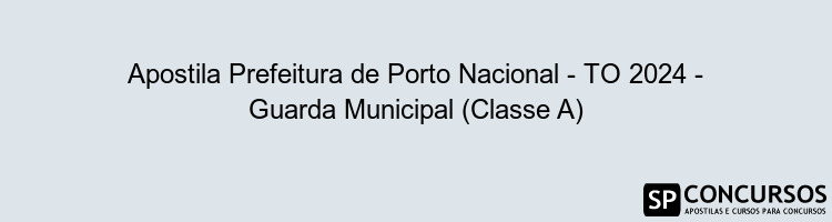 Apostila Prefeitura de Porto Nacional - TO 2024 - Guarda Municipal (Classe A)