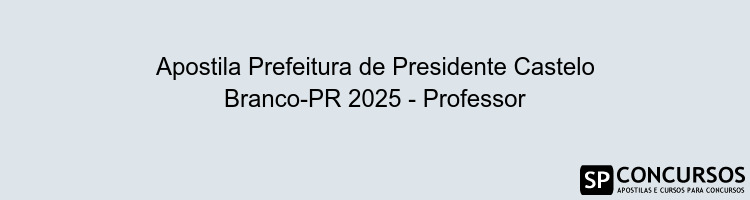 Apostila Prefeitura de Presidente Castelo Branco-PR 2025 - Professor