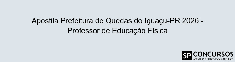 Apostila Prefeitura de Quedas do Iguaçu-PR 2026 - Professor de Educação Física