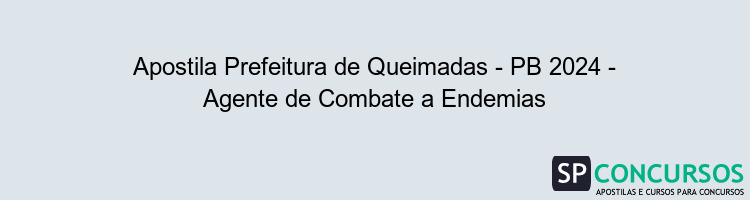 Apostila Prefeitura de Queimadas - PB 2024 - Agente de Combate a Endemias