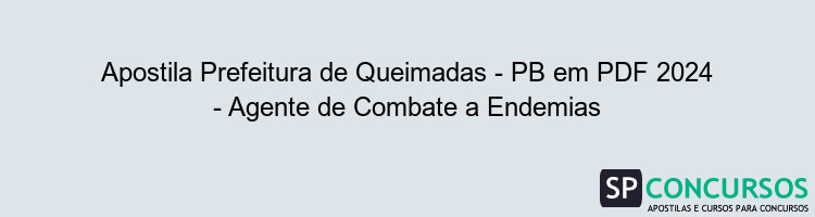 Apostila Prefeitura de Queimadas - PB em PDF 2024 - Agente de Combate a Endemias