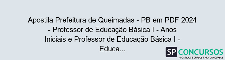 Apostila Prefeitura de Queimadas - PB em PDF 2024 - Professor de Educação Básica I - Anos Iniciais e Professor de Educação Básica I - Educação Infantil