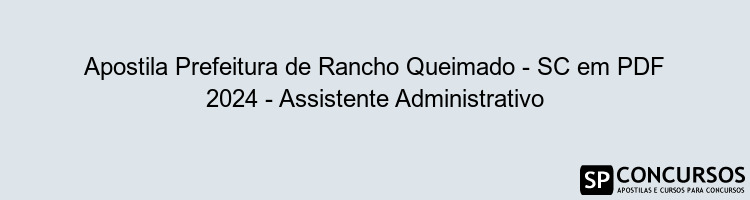 Apostila Prefeitura de Rancho Queimado - SC em PDF 2024 - Assistente Administrativo