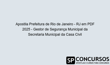 Apostila Prefeitura de Rio de Janeiro - RJ em PDF 2025 - Gestor de Segurança Municipal da Secretaria Municipal da Casa Civil