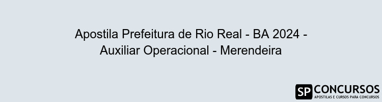 Apostila Prefeitura de Rio Real - BA 2024 - Auxiliar Operacional - Merendeira