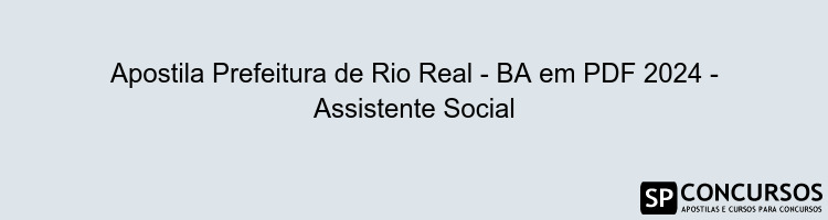 Apostila Prefeitura de Rio Real - BA em PDF 2024 - Assistente Social