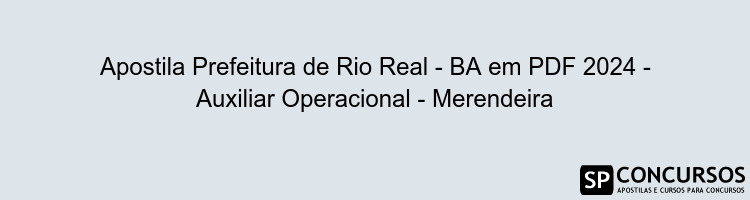 Apostila Prefeitura de Rio Real - BA em PDF 2024 - Auxiliar Operacional - Merendeira