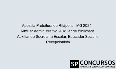 Apostila Prefeitura de Ritápolis - MG 2024 - Auxiliar Administrativo, Auxiliar de Biblioteca, Auxiliar de Secretaria Escolar, Educador Social e Recepcionista