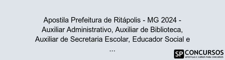 Apostila Prefeitura de Ritápolis - MG 2024 - Auxiliar Administrativo, Auxiliar de Biblioteca, Auxiliar de Secretaria Escolar, Educador Social e Recepcionista