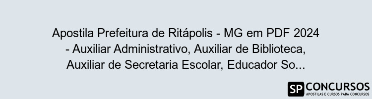 Apostila Prefeitura de Ritápolis - MG em PDF 2024 - Auxiliar Administrativo, Auxiliar de Biblioteca, Auxiliar de Secretaria Escolar, Educador Social e Recepcionista