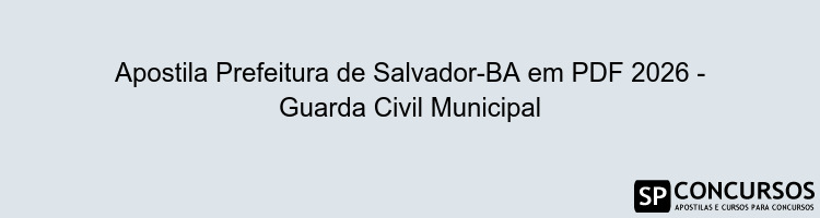 Apostila Prefeitura de Salvador-BA em PDF 2026 - Guarda Civil Municipal