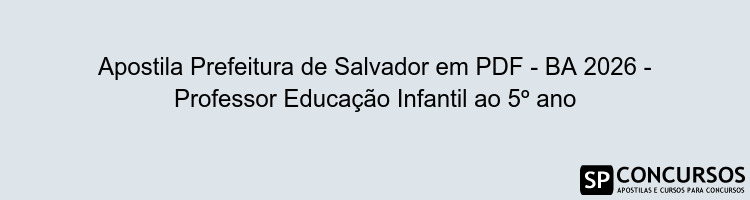 Apostila Prefeitura de Salvador em PDF - BA 2026 - Professor Educação Infantil ao 5º ano