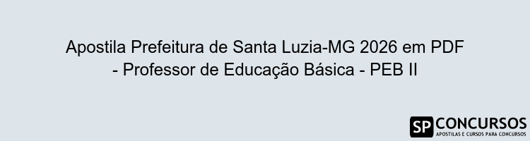 Apostila Prefeitura de Santa Luzia-MG 2026 em PDF - Professor de Educação Básica - PEB II