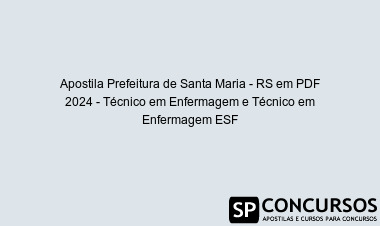 Apostila Prefeitura de Santa Maria - RS em PDF 2024 - Técnico em Enfermagem e Técnico em Enfermagem ESF
