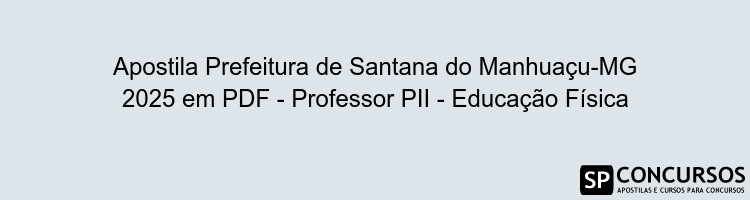 Apostila Prefeitura de Santana do Manhuaçu-MG 2025 em PDF - Professor PII - Educação Física