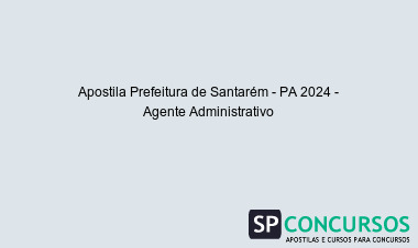 Apostila Prefeitura de Santarém - PA 2024 - Agente Administrativo