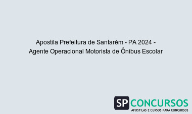 Apostila Prefeitura de Santarém - PA 2024 - Agente Operacional Motorista de Ônibus Escolar