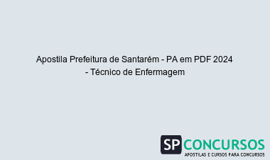 Apostila Prefeitura de Santarém - PA em PDF 2024 - Técnico de Enfermagem