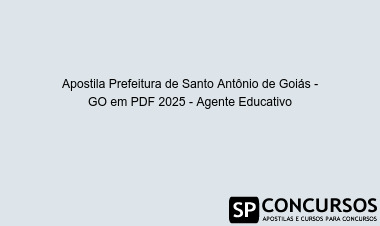 Apostila Prefeitura de Santo Antônio de Goiás - GO em PDF 2025 - Agente Educativo