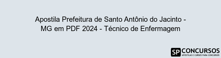 Apostila Prefeitura de Santo Antônio do Jacinto - MG em PDF 2024 - Técnico de Enfermagem